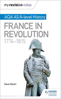 My Revision Notes: AQA AS/A-level History: France in Revolution, 1774–1815: Aqa As/A-Level History: France in Revolution, 1774-1815