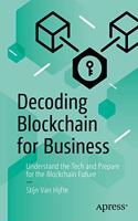 Decoding Blockchain for Business:Understand the Tech and Prepare for the Blockchain Future