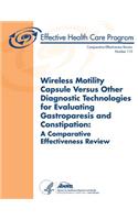 Wireless Motility Capsule Versus Other Diagnostic Technologies for Evaluating Gastroparesis and Constipation