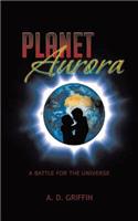 Planet Aurora: A Battle for the Universe