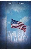 Who Is to Blame?