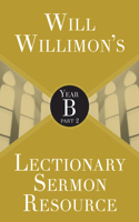 Will Willimon’s Lectionary Sermon Resource: Year B Part 2