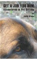 Get a Job You Bum: Adventures in Pet Sitting(English)