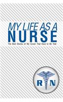My Life As A Nurse: The Best Stories Of My Career That Have To Be Told(English)