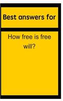 Best Answers for How Free Is Free Will?