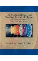 The Mathematics of The Standard Model of Physics: "The Mechanics of Our Universe" Vol. 1 of 2(1 The Standard Model of Physics)