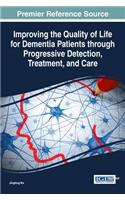 Improving the Quality of Life for Dementia Patients through Progressive Detection, Treatment, and Care