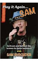 Play It Again...SAM: In front and behind the scenes in show business with Sam Shrouder