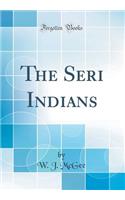 The Seri Indians (Classic Reprint)