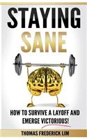 Staying Sane: How to Survive a Layoff and Emerge Victorious!