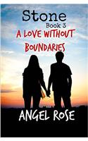 Stone Book 3: A Love Without Boundaries: Volume 3 (The Forbidden Love Series)