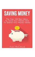 Saving Money: The Top 100 Best Ways to Save Your Money and to Spend Your Money Wisely(English)