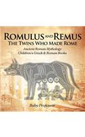 Romulus and Remus: The Twins Who Made Rome - Ancient Roman Mythology Children's Greek & Roman Books