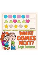 What Comes Next? Logic Patterns - Math Books for Grade 1 Children's Math Books