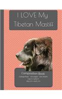 I LOVE My Tibetan Mastiff Composition Notebook