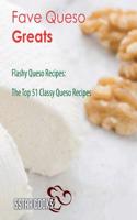 Fave Queso Greats: Flashy Queso Recipes, the Top 51 Classy Queso Recipes