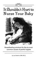 It Shouldn't Hurt to Nurse Your Baby