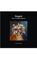 Purged: The Art of Metamorphosis