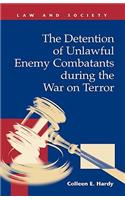 The Detention of Unlawful Enemy Combatants During the War on Terror