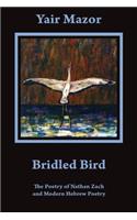 Bridled Bird: The Poetry of Nathan Zach and Modern Hebrew Poetry