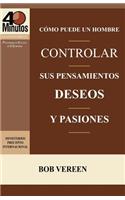 Como Puede Un Hombre Controlar Sus Pensamientos, Deseos y Pasiones / A Man's Strategy for Conquering Temptation (40 Minute Bible Studies)