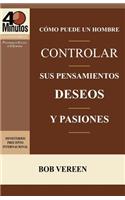 Como Puede Un Hombre Controlar Sus Pensamientos, Deseos y Pasiones / A Man's Strategy for Conquering Temptation (40 Minute Bible Studies)