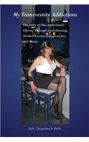 My Transvestite Addictions: The Story of One Individual's Odyssey Through Crossdressing, Alcohol, Escorts, Strippers, Sex, and Money(English)