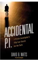 Accidental P.I.: A Private Investigator's Fifty-Year Search for the Facts