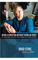 Being a Christian Without Being an Idiot!: 11 Assumed Truths That Make Us Look Stupid