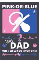 Pink or Blue your dad will always love you: Gender Reveal Notebook-College Blank Lined 6 x 9 inch 110 pages - Gender Reveal Journal for Writing-Gender Reveal Lovers Notebook for Mom and Dad-Gi