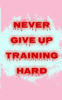 Never give up training hard