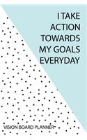 I Take Action Towards My Goals Everyday - Vision Board Planner