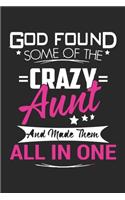 God found some of the crazy aunt and made them all in one: Love of significant between Aunt and Nephew/Niece daily activity planner notebook as the gift of mothers day, valentine day, thanks giving day