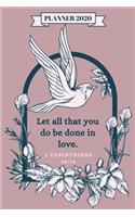 Let all that you do be done in love. - 2020 Weekly Christian Planner