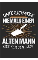 Unterschätze Niemals Einen Alten Mann Der Fliesen Legt: Fliesenleger & Bodenleger Notizbuch 6'x9' Liniert Geschenk für Handwerk & Plattenleger