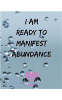 I Am Ready To Manifest Abundance