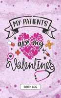 My Patients are my Valentines - Birth Log