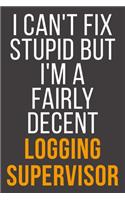 I Can't Fix Stupid But I'm A Fairly Decent Logging Supervisor