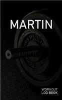 Martin: Blank Daily Workout Log Book - Track Exercise Type, Sets, Reps, Weight, Cardio, Calories, Distance & Time - Space to Record Stretches, Warmup, Coold