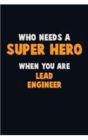 Who Need A SUPER HERO, When You Are Lead Engineer
