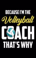 Because I'm The Coach That's Why: Volleyball Coach Sports Blank Lined Volleyball Daily Journal lined book Notebook Gifts for Volleyball Players, Coaches, Clubs, Fans