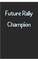 Future Rally Champion: Lined Journal, 120 Pages, 6 x 9, Funny Rally Gift Idea, Black Matte Finish (Future Rally Champion Journal)