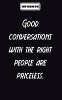 Good conversations with the right people are priceless.