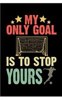 My Only Goal Is To Stop Yours