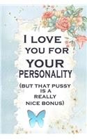 I love you for your personality(but that pussy is a really nice bonus): 6 X 9 Blank Lined Coworker Gag Gift Funny Office Notebook Journal _secret santa exchange gifts idea _office gifts