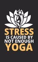 Stress IS Caused By Not Enough Yoga: A Yoga Log Book / Yoga Tracker / Yoga Journal / Yoga Notebook for people who like yoga and like to track their progress