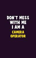 Don't Mess With Me, I Am A Camera Operator: 6X9 Career Pride 120 pages Writing Notebooks
