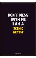 Don't Mess With Me, I Am A Scenic Artist: Career Motivational Quotes 6x9 120 Pages Blank Lined Notebook Journal