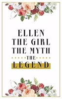 Ellen The Girl The Myth The Legend: Lined Notebook / Journal Gift, 120 Pages, 6x9, Matte Finish, Soft Cover