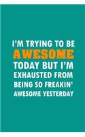 I'm Trying To Be Awesome Today